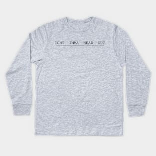 ight imma head out Kids Long Sleeve T-Shirt